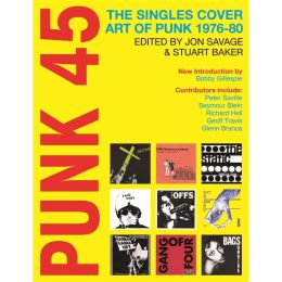 Jon Savage & Stuart Baker - Punk 45 - The Singles Cover Art Of Punk 1976-80