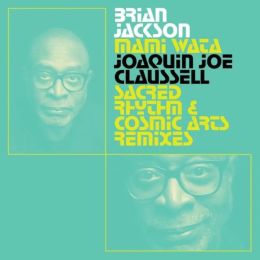 Brian Jackson - Mami Wata - Joaquin Joe Claussell Sacred Rhythm And Cosmic Arts Remixes
