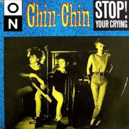 Chin Chin - Stop! Your Crying