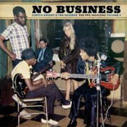 Curtis Knight and the Squires featuring Jimi Hendrix - No Business: The PPX Sessions Volume 2 