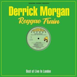 Derrick Morgan - Reggae Train - Best Of Live In London