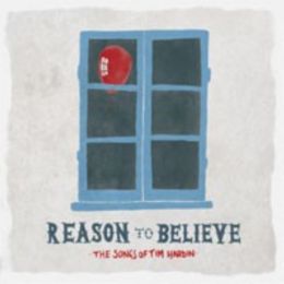 Various Artists - Reason To Believe - The Songs Of Tim Hardin
