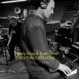 Henry Dagg / Evan Parker - Then Through Now