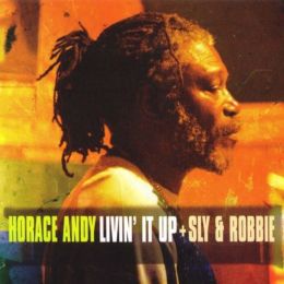 Horace Andy & Sly And Robbie - Livin It Up