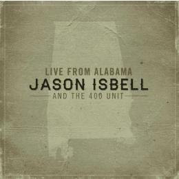 Jason Isbell & The 400 Unit - Live From Alabama