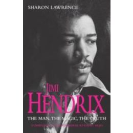 Jimi Hendrix: The Man, the Magic, the Truth