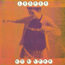 Looper - Up A Tree (25th Anniversary Edition)