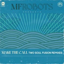 MF Robots - Make The Call - Two Soul Fusion Remixes