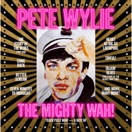 Pete Wylie & The Mighty Wah! - Teach Yself Wah! - A Best Of Pete Wylie & The Mighty Wah!