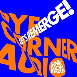 Pye Corner Audio - Let’s Remerge! (Sonic Boom Remixes)