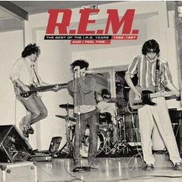 R.E.M. - The Best Of The I.R.S. Years: 1982 - 1987: And I Feel Fine...