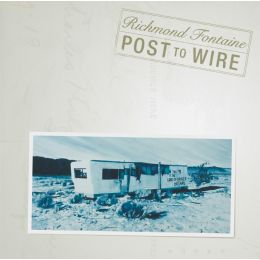 Richmond Fontaine - Post To Wire (20th Anniversary Edition)