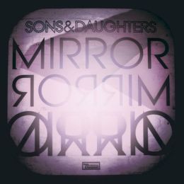 Sons And Daughters - Mirror Mirror