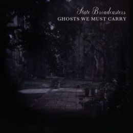 State Broadcasters - Ghosts We Must Carry