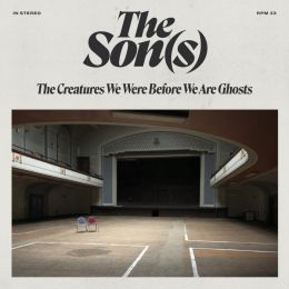 The Son(s) - The Creatures We Were Before We Are Ghosts