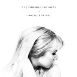 The Underground Youth - Low Slow Needle [2021 Reissue]