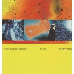 The Young Gods Play Kurt Weill (30 Years Anniversary) 