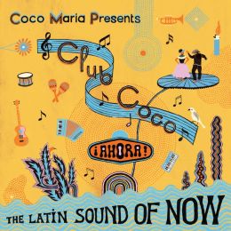 Various Artists - Coco Maria Presents Club Coco iAhora! The Latin Sound Of Now