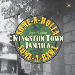 Various Artists - Some-A-Holla Some-A-Bawl -Sounds From Kingston Town Jamaica