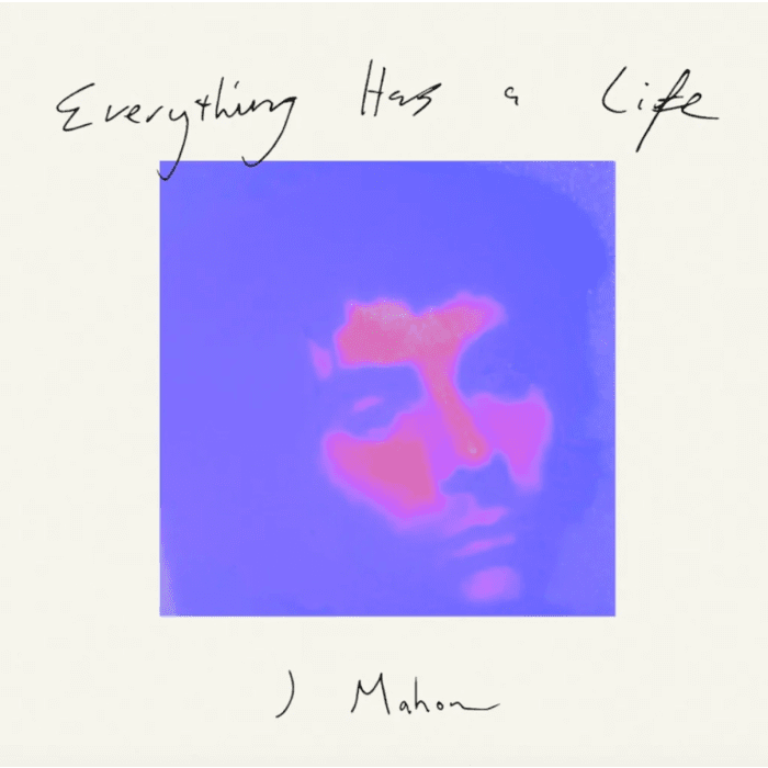 J Mahon - Everything Has a Life