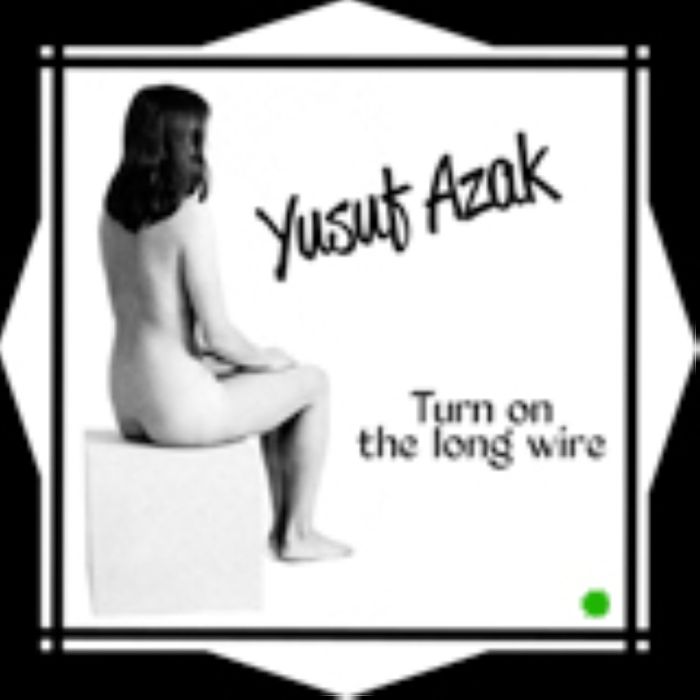 Yusuf Azak Turn On The Long Wire