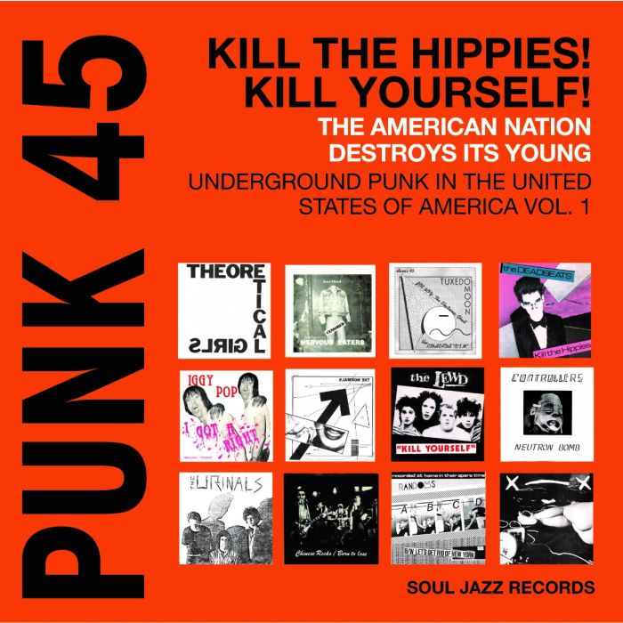 Va / Soul Jazz Records Presents - Punk 45: Kill The Hippies! Kill Yourself! - The American Nation Destroys Its Young: Underground Punk In The United States Of America, 1973-1980